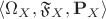 $\langle\Omega_X,\mathfrak F_X,\mathbf P_X\rangle$
