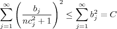 $$
\sum\limits_{j=1}^{\infty} \left(\frac{b_j}{n c_j^2 + 1} \right)^2 \le \sum\limits_{j=1}^{\infty} b_j^2  = C
$$