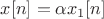 $x[n]=\alpha x_1[n]$