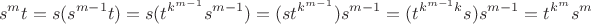 $$s^m t=s(s^{m-1}t)=s(t^{k^{m-1}}s^{m-1})=(st^{k^{m-1}})s^{m-1}=(t^{k^{m-1}k}s)s^{m-1}=t^{k^m}s^m$$