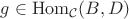 $g\in\mathrm{Hom}_{\mathcal C}(B,D)$
