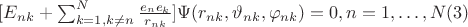 $ [E_{nk}+\sum_{k=1,k \ne n}^{N}\frac{e_n e_k} {r_{nk}}] \Psi (r_{nk},\vartheta_{nk},\varphi_{nk})=0,n=1,&hellip;,N \eqno(3) $
