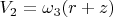 $V_2=\omega_3(r+z)$
