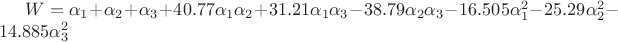 $W = \alpha_1+ \alpha_2 + \alpha_3 + 40.77 \alpha_1 \alpha_2+31.21 \alpha_1 \alpha_3 - 38.79 \alpha_2 \alpha_3 -16.505 \alpha_1^2-25.29 \alpha_2^2-14.885 \alpha_3^2$
