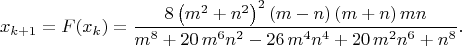 $$
x_{k+1}=F(x_k)={\frac {8 \left( {m}^{2}+{n}^{2} \right) ^{2} \left( m-n \right) 
 \left( m+n \right) mn}{{m}^{8}+20\,{m}^{6}{n}^{2}-26\,{m}^{4}{n}^{4}+
20\,{m}^{2}{n}^{6}+{n}^{8}}}.
$$