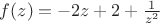 $f(z)=-2z+2+\frac{1}{z^2}$