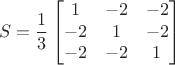 $$S=\frac1{3} \begin{bmatrix}
1 & -2 & -2 \\
-2 & 1 & -2 \\
-2 & -2 & 1 \\
\end{bmatrix}
$$
