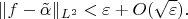 $$\|f-\tilde \alpha\|_{L^2}<\varepsilon+O(\sqrt\varepsilon).$$