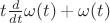 $t\frac d{dt}\omega(t)+\omega(t)$