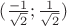 $(\frac{-1}{\sqrt{2}};\frac{1}{\sqrt{2}})$