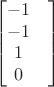 $$\begin{bmatrix}
-1\\ 
-1\\ 
1\\ 
0&
\end{bmatrix}$$