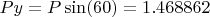 $Py = P \sin(60) = 1.468862$