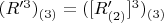 $(R'^3)_{(3)} = ([R'_{(2)}]^3)_{(3)}$