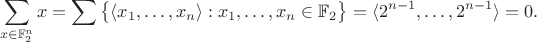 \[
\sum_{x \in \mathbb{F}_2^n} x = \sum \big\{ \langle x_1, \ldots, x_n \rangle : x_1, \ldots, x_n \in \mathbb{F}_2 \big\} = \langle 2^{n-1}, \ldots, 2^{n-1} \rangle = 0.
\]