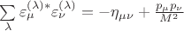 $\sum\limits_{\lambda} \varepsilon_{\mu}^{(\lambda)*}\varepsilon_{\nu}^{(\lambda)}=-\eta_{\mu \nu}+\frac{p_\mu p_\nu }{M^2}$