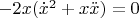 $\[ - 2x({{\dot x}^2} + x\ddot x) = 0\] $