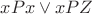 $xPx \vee xPZ$
