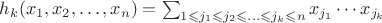 $h_k(x_1, x_2, \ldots, x_n) = \sum_{1\leqslant j_1\leqslant j_2\leqslant \ldots\leqslant j_k \leqslant  n} x_{j_1} \cdots x_{j_k}$