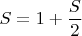 $S=1+\dfrac{S}{2}$