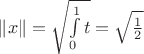 $\left\lVert x \right\rVert = \sqrt{\int\limits_{0}^{1} t} = \sqrt{\frac{1}{2}}$