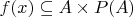 $f(x) \subseteq A \times P(A)$