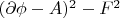 $(\partial\phi-A)^2 -F^2$