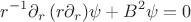$$r^{-1}\partial_r\, (r\partial_r)\psi+B^2\psi=0$$