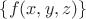 $\{f(x, y, z)\}$