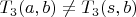 $T_3(a,b) \ne T_3(s,b)$