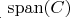 ${}_{{}_.}\operatorname{span}(C)$