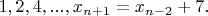$1,2,4,...,x_{n+1}=x_{n-2}+7.$