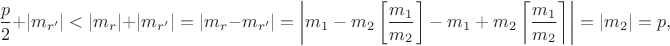 $$\frac{p}2+|m_{r'}|<|m_r|+|m_{r'}|=|m_r-m_{r'}|=\left|m_1-m_2\left[\frac{m_1}{m_2}\right]-m_1+m_2\left\lceil\frac{m_1}{m_2}\right\rceil\right|=|m_2|=p,$$