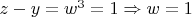 $z-y=w^3=1\Rightarrow w=1$