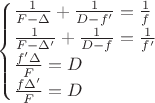 \begin{cases}
\tfrac{1}{F - \Delta} + \tfrac{1}{D - f'} = \tfrac{1}{f} \\
\tfrac{1}{F - \Delta '} + \tfrac{1}{D - f} = \tfrac{1}{f'} \\
\tfrac{f'\Delta}{F}= D  \\
\tfrac{f\Delta '}{F}= D 
\end{cases}