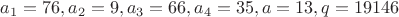 $a_1=76, a_2=9, a_3=66, a_4=35, a=13, q=19146$