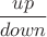 $\dfrac{up}{down}$