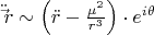 $\ddot \vec r \sim \left( {\ddot r - \frac{{\mu ^2 }}{{r^3 }}} \right) \cdot e^{i\theta }$