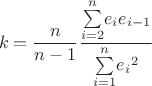 $$k ={\frac{n}{n-1}}{\frac{{\sum\limits_{i=2}^{n}}{{e_i}{e_{i-1}}}}{{\sum\limits_{i=1}^{n}}{{e_i}^2}}}$$