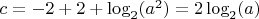 $c=-2+2+\log_2(a^2)=2\log_2(a)$