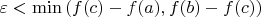 $\varepsilon<\min\left(f(c)-f(a),f(b)-f(c)\right)$