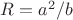 $R=a^2/b$