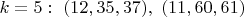$k=5:\ (12,35,37),\ (11,60,61)$
