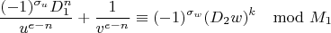 $$\frac{(-1)^{\sigma_u}D_1^n}{u^{e-n}}+\frac{1}{v^{e-n}}\equiv(-1)^{\sigma_w}(D_2w)^k\mod M_1$$