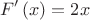 \[
F'\left( x \right) = 2x
\]