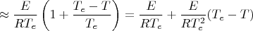$$
\approx \dfrac{E}{RT_{e}}\left(1+\dfrac{T_{e}-T}{T_{e}}\right)=\dfrac{E}{RT_{e}}+\dfrac{E}{RT_{e}^{2}}(T_{e}-T)
$$