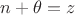 $n+ \theta = z$ $n+ \theta = z$