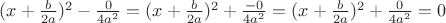 $(x + \frac{b}{2a})^2  -\frac{0}{4a^2} = (x + \frac{b}{2a})^2  + \frac{-0}{4a^2} = (x + \frac{b}{2a})^2  + \frac{0}{4a^2} = 0$