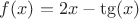 $f(x)=2x-\tg(x)$