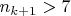 $n_{k+1}>7$