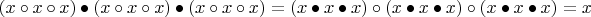 $(x\circ x\circ x) \bullet (x\circ x\circ x) \bullet (x\circ x\circ x) = (x\bullet x \bullet x) \circ (x\bullet x \bullet x) \circ (x\bullet x \bullet x) = x$
